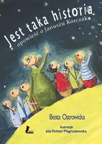 Jest taka historia Opowieść o Januszu Korczaku - Beata Ostrowicka