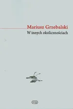 W innych okolicznościach - Mariusz Grzebalski