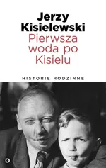Pierwsza woda po Kisielu Historie rodzinne - Outlet - Jerzy Kisielewski