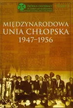 Międzynarodowa Unia Chłopska 1947-1956 Tom 1 - Bożena Kącka-Rutkowska