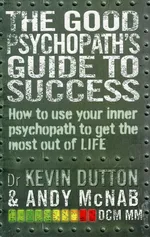 The Good Psychopath's Guide to Success - Kevin Dutton