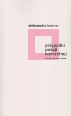 Przypadki poezji konkretnej - Aleksandra Kremer
