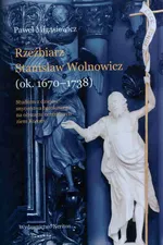 Rzeźbierz Stanisław Wolnowicz - Paweł Migasiewicz