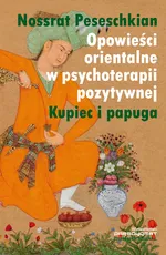 Opowieści orientalne w psychoterapii pozytywnej - Nossrat Peseschkian