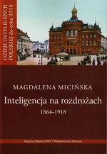Inteligencja na rozdrożu 1864-1918 - Magdalena Micińska
