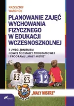 Planowanie zajęć Wychowania Fizycznego w edukacji wczesnoszkolnej - Outlet - Krzysztof Warchoł