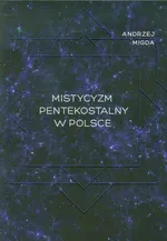 Mistycyzm pentekostalny w Polsce - Andrzej Migda