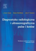 Diagnostyka radiologiczna i ultrasonograficzna psów i kotów - Graham John P.
