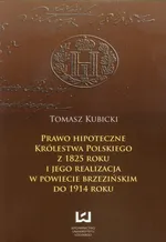 Prawo hipoteczne  Królestwa Polskiego z 1825 roku - Tomasz Kubicki