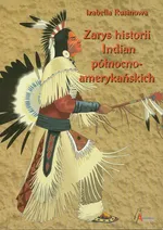 Zarys historii Indian północnoamerykańskich - Izabella Rusinowa