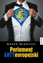 Parlament Antyeuropejski - Marek Migalski