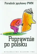 Poprawnie po polsku Poradnik językowy PWN - Praca zbiorowa