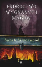 Proroctwo wygnanych Magów - Sarah Silverwood