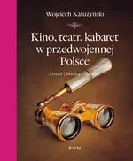Kino, teatr, kabaret w przedwojennej Polsce - Outlet - Wojciech Kałużyński