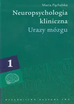 Neuropsychologia kliniczna Tom 1 Urazy mózgu - Outlet - Maria Pąchalska
