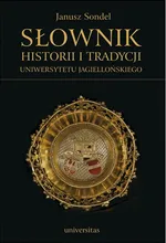 Słownik historii i tradycji Uniwersytetu Jagiellońskiego - Outlet - Janusz Sondel