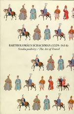 Bartholomaus Schachman 1559-1614 Sztuka podróży Tom 1-2