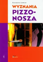 Wyznania pizzonosza - Katarzyna Lewcun