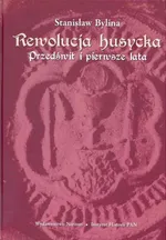 Rewolucja husycka Przedświt i pierwsze lata - Stanisław Bylina