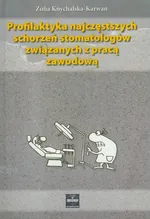 Profilaktyka najczęstszych schorzeń stomatologów związanych z pracą zawodową - Zofia Knychalska-Karwan
