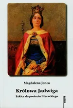 Królowa Jadwiga Szkice do portretu literackiego - Outlet - Magdalena Jonca