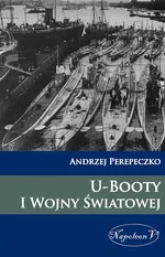 U-Booty I Wojny Światowej - Andrzej Perepeczko