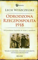 Odrodzona Rzeczpospolita 1918 - Lech Wyszczelski