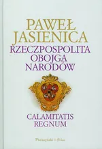 Rzeczpospolita Obojga Narodów Calamitatis regnum - Outlet - Paweł Jasienica