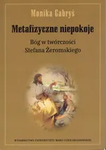 Metafizyczne niepokoje Bóg w twórczości Stefana Żeromskiego - Monika gabryś