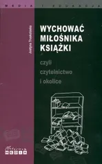Wychować miłośnika książki czyli czytelnictwo i okolice - Justyna Truskolaska