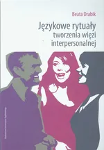 Językowe rytuały tworzenia więzi interpersonalnej - Outlet - Beata Drabik