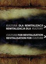 Kultura dla rewitalizacji Rewitalizacja dla kultury