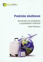 Podróże służbowe Komentarz do przepisów z przykładami rozliczeń - Marek Rotkiewicz
