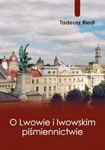O Lwowie i lwowskim piśmiennictwie - Outlet - Tadeusz Riedl