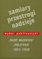 Zamiary Przestrogi Nadzieje Bunt Młodych Polityka 1931-1939 - Rafał Habielski