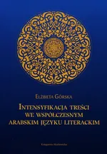 Intensyfikacja treści we współczesnym arabskim języku literackim - Outlet - Elżbieta Górska