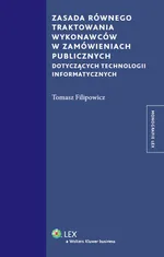 Zasada równego traktowania wykonawców w zamówieniach publicznych dotyczących technologii informatycz - Tomasz Filipowicz