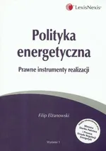 Polityka energetyczna Prawne instrumenty realizacji - Filip Elżanowski