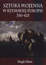 Sztuka wojenna w rzymskiej Europie 350-425 - Outlet - Hugh Elton
