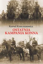 Ostatnia kampania konna - Outlet - Kornel Krzeczunowicz