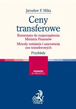 Ceny transferowe Komentarz do rozporządzenia Ministra Finansów - Mika Jarosław F.