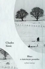 Blues o śnieżnym poranku - Charles Simic