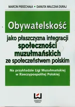 Obywatelskość jako płaszczyzna integracji społeczności muzułmańskich ze społeczeństwem polskim - Marcin Pierzchała
