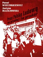 Przez Polskę Ludową na przełaj i na przekór - Outlet - Justyna Błażejowska