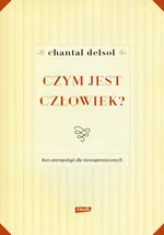 Czym jest człowiek - Chantal Delsol