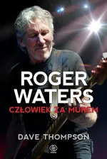 Roger Waters Człowiek za murem - Dave Thompson