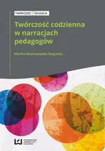 Twórczość codzienna w narracjach pedagogów - Outlet - Monika Modrzejewska-Świgulska
