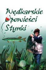 Wędkarskie opowieści Stynki - Ewa Ćwikła