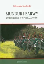 Mundur i barwy artylerii polskiej w XVIII i XIX wieku - Outlet - Aleksander Smoliński