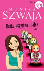 Matka wszystkich lalek Część 1 - Monika Szwaja
